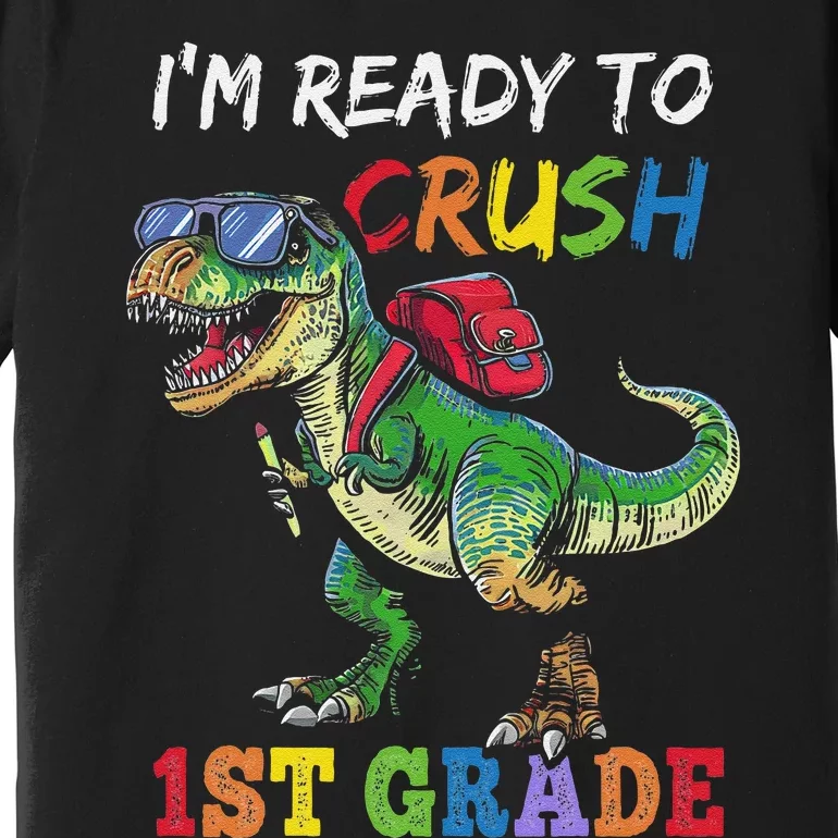 IM Ready To Crush 1st Grade Dinosaur 1st Day Of School Premium T-Shirt