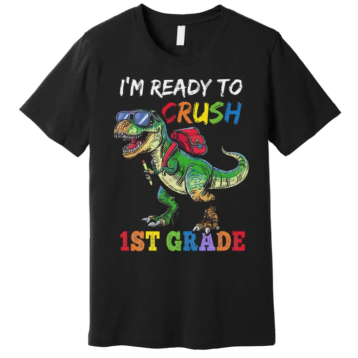 IM Ready To Crush 1st Grade Dinosaur 1st Day Of School Premium T-Shirt