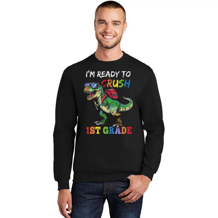 IM Ready To Crush 1st Grade Dinosaur 1st Day Of School Tall Sweatshirt