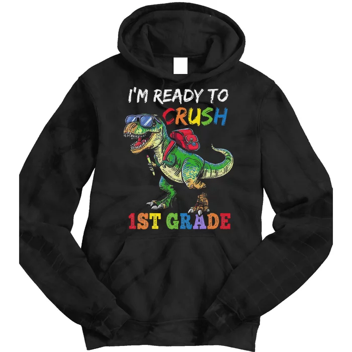 IM Ready To Crush 1st Grade Dinosaur 1st Day Of School Tie Dye Hoodie