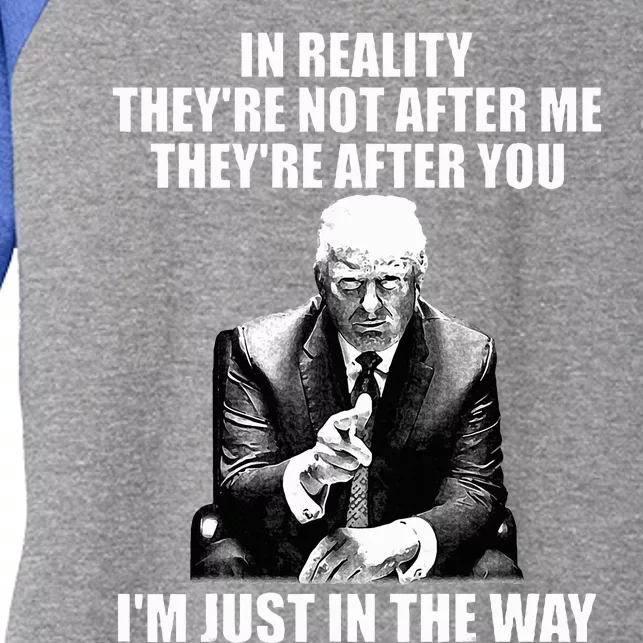 In Reality TheyRe Not After Me TheyRe After You Trump 2024 Women's Tri-Blend 3/4-Sleeve Raglan Shirt