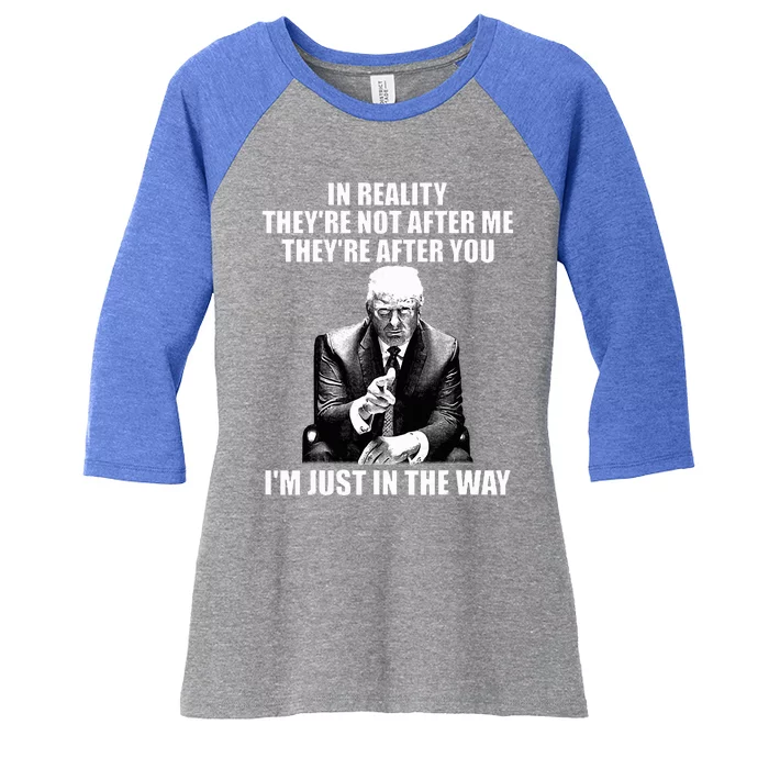 In Reality TheyRe Not After Me TheyRe After You Trump 2024 Women's Tri-Blend 3/4-Sleeve Raglan Shirt