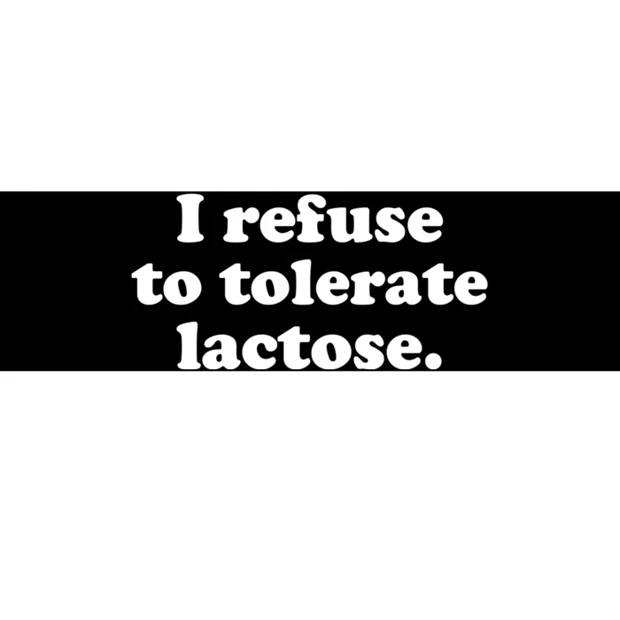 I Refuse To Tolerate Lactose Funny Lactose Intolerant Bumper Sticker