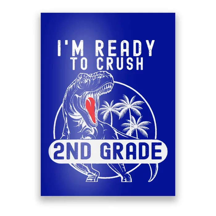 Im Ready To Crush 2nd Grade Dinosaur T Rex Back To School Poster