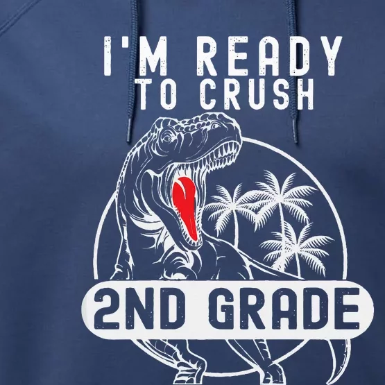 Im Ready To Crush 2nd Grade Dinosaur T Rex Back To School Performance Fleece Hoodie