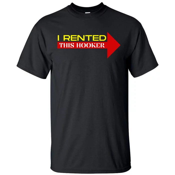 I Rented This Hooker Funny Offensive Saying Tall T-Shirt