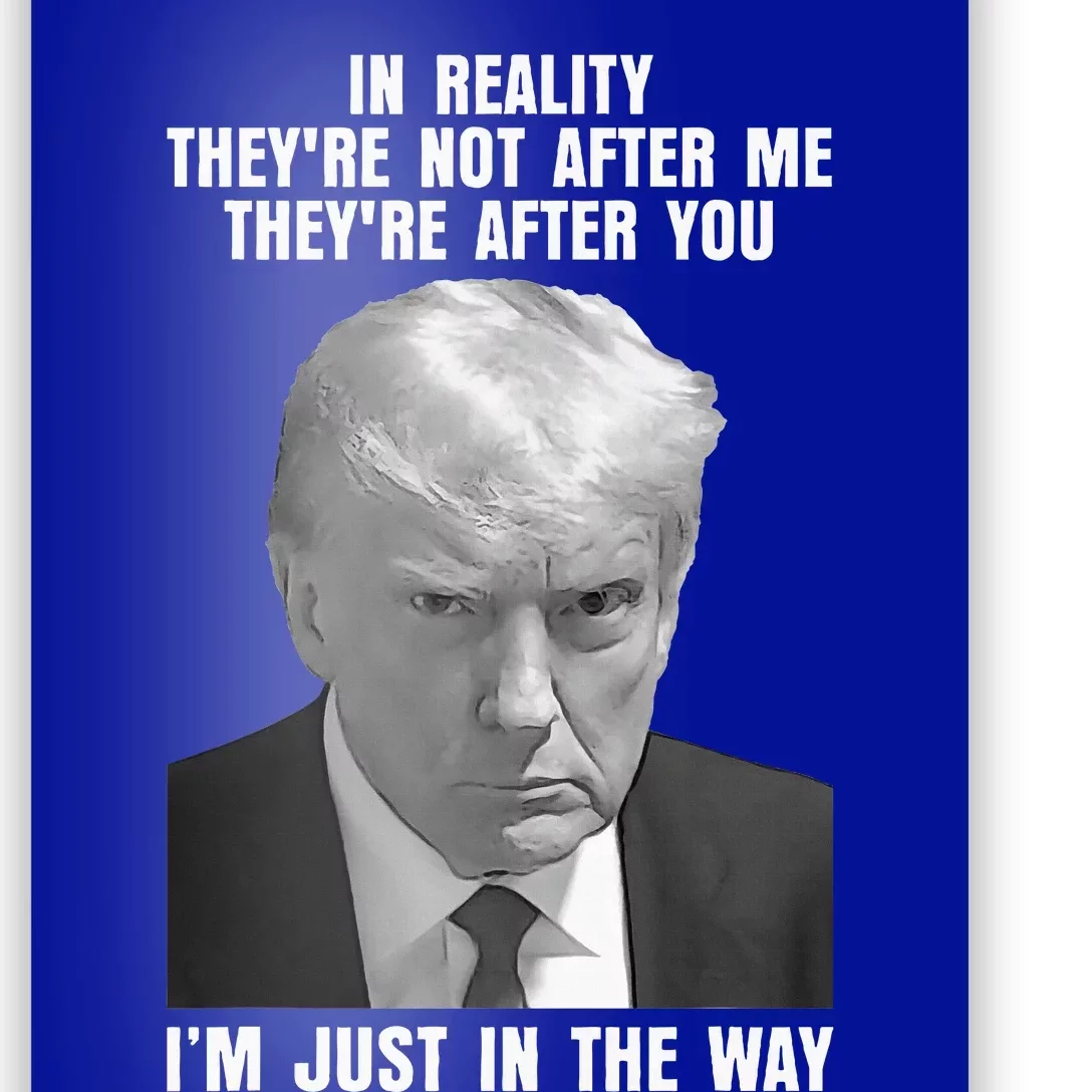 In Reality TheyRe Not After Me TheyRe After You Trump 2024 Poster