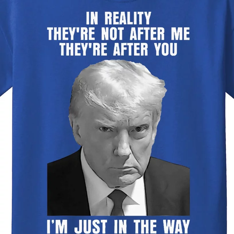 In Reality TheyRe Not After Me TheyRe After You Trump 2024 Kids T-Shirt