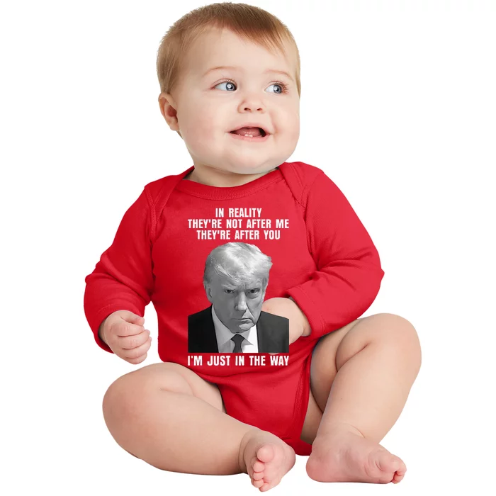 In Reality TheyRe Not After Me TheyRe After You Trump 2024 Baby Long Sleeve Bodysuit