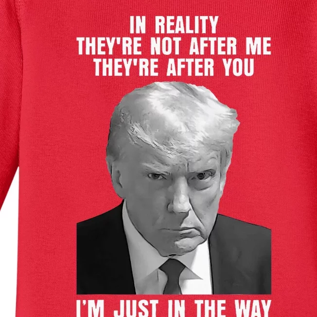 In Reality TheyRe Not After Me TheyRe After You Trump 2024 Baby Long Sleeve Bodysuit