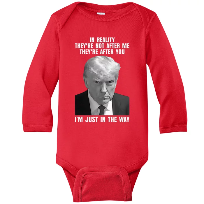 In Reality TheyRe Not After Me TheyRe After You Trump 2024 Baby Long Sleeve Bodysuit