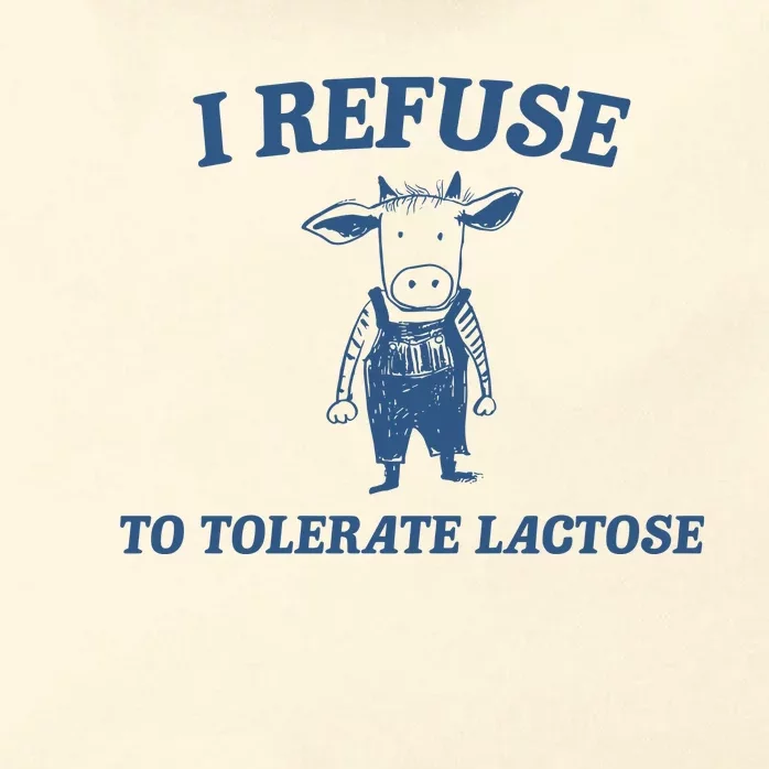 I Refuse To Tolerate Lactose Zip Tote Bag