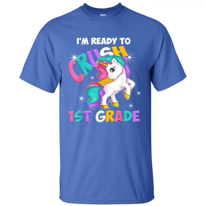 Im Ready To Crush 1st Grade Unicorn Back To School Tall T-Shirt