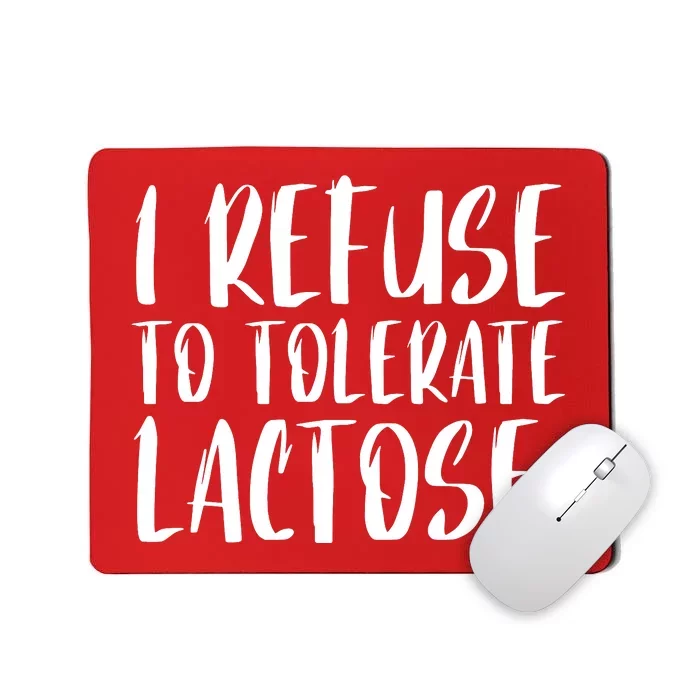 I Refuse To Tolerate Lactose Mousepad