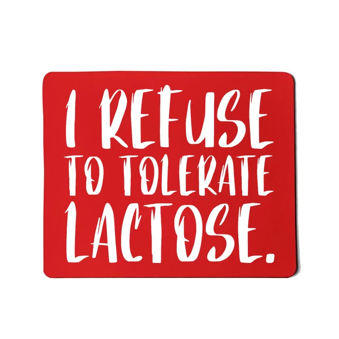 I Refuse To Tolerate Lactose Mousepad