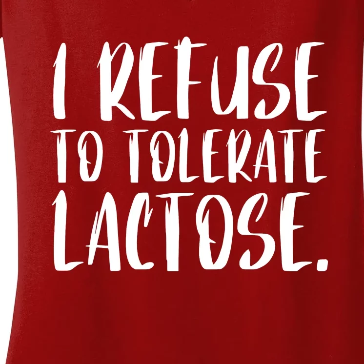 I Refuse To Tolerate Lactose Women's V-Neck T-Shirt