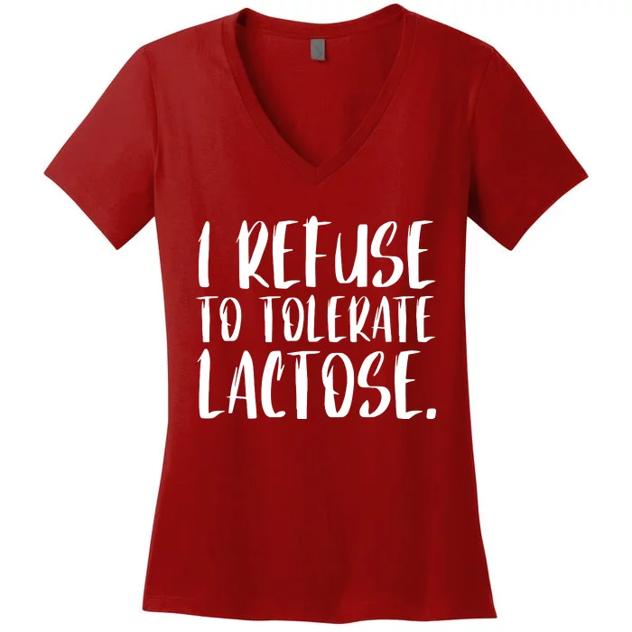 I Refuse To Tolerate Lactose Women's V-Neck T-Shirt