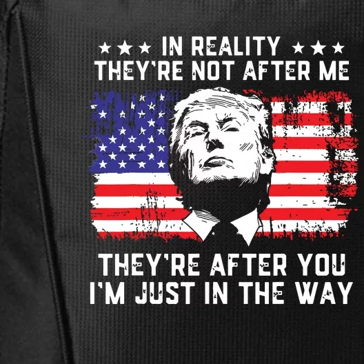 In Reality Theyre Not After Me Theyre After You Trump City Backpack