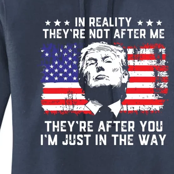 In Reality Theyre Not After Me Theyre After You Trump Women's Pullover Hoodie