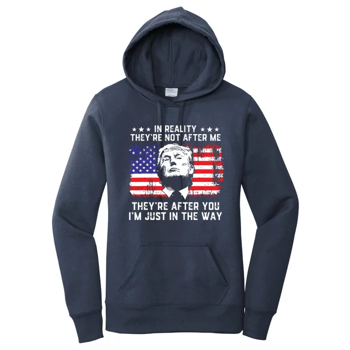 In Reality Theyre Not After Me Theyre After You Trump Women's Pullover Hoodie