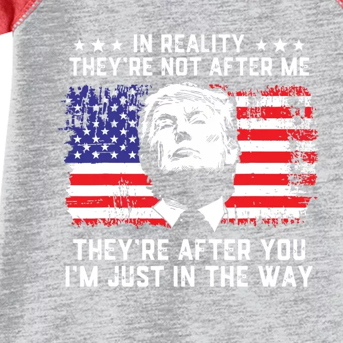 In Reality Theyre Not After Me Theyre After You Trump Infant Baby Jersey Bodysuit