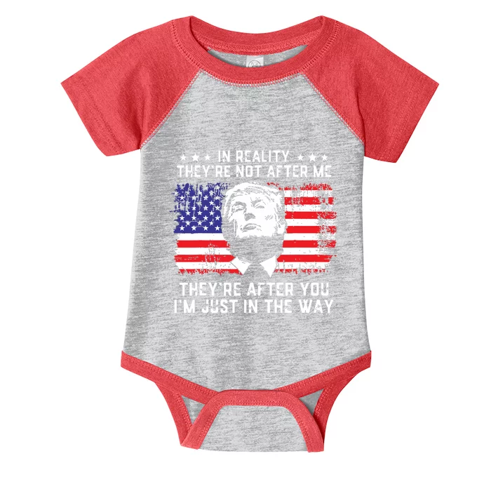 In Reality Theyre Not After Me Theyre After You Trump Infant Baby Jersey Bodysuit