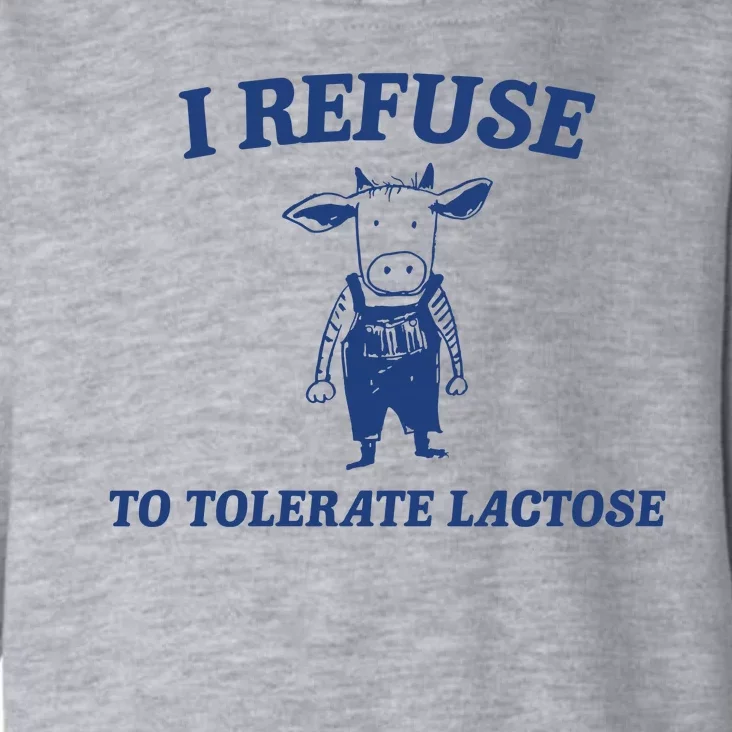 I Refuse To Tolerate Lactose Toddler Hoodie