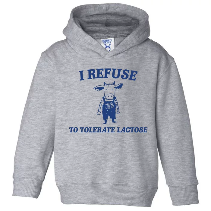 I Refuse To Tolerate Lactose Toddler Hoodie