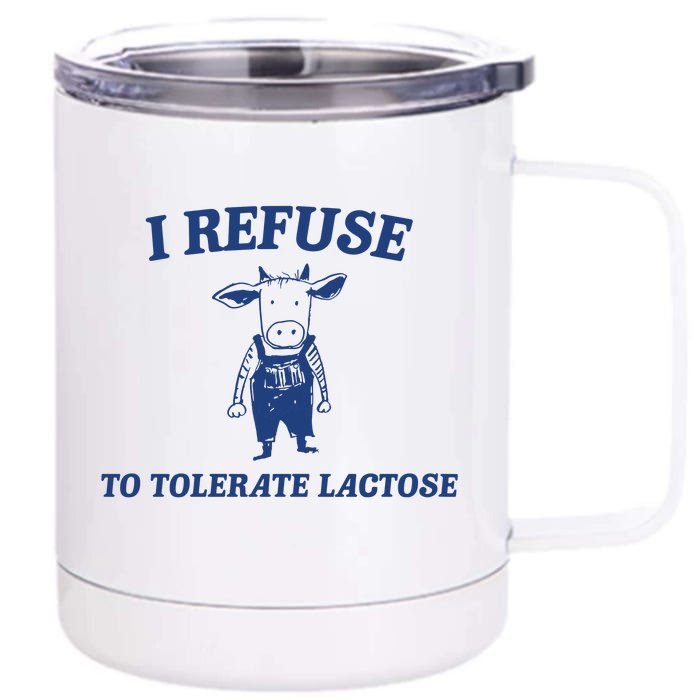 I Refuse To Tolerate Lactose Front & Back 12oz Stainless Steel Tumbler Cup