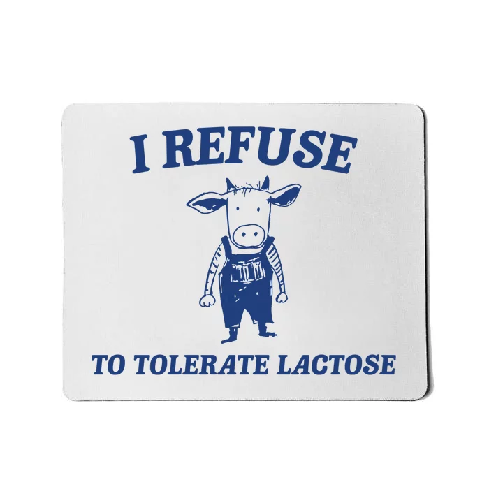 I Refuse To Tolerate Lactose Mousepad