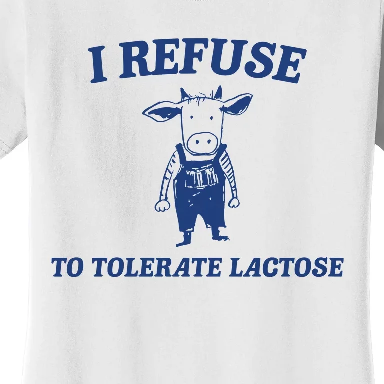 I Refuse To Tolerate Lactose Women's T-Shirt