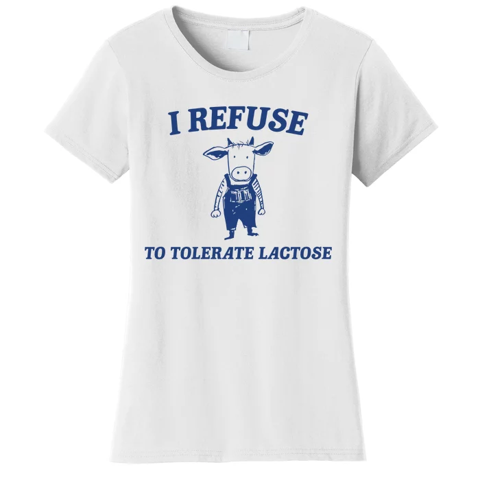 I Refuse To Tolerate Lactose Women's T-Shirt