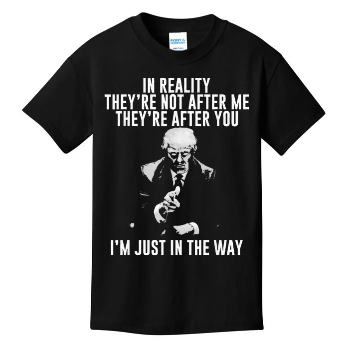 In Reality Theyre Not After Me Theyre After You. Trump Kids T-Shirt