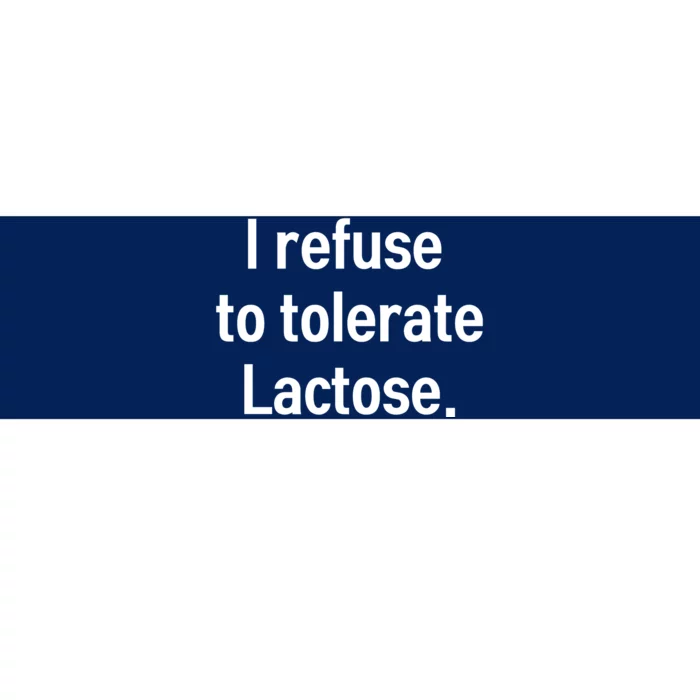 I Refuse To Tolerate Lactose Funny Bumper Sticker