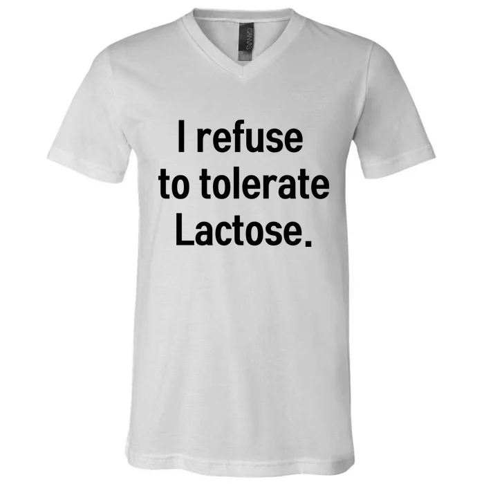 I Refuse To Tolerate Lactose Funny V-Neck T-Shirt