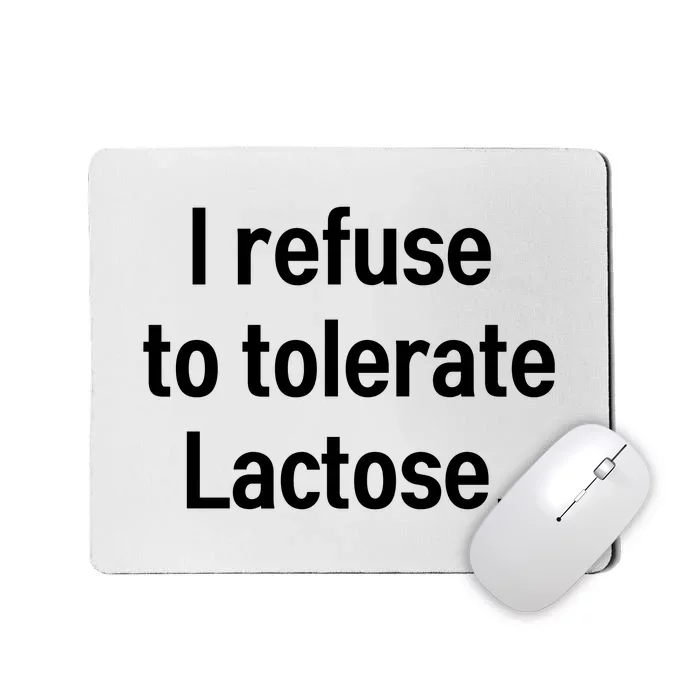 I Refuse To Tolerate Lactose Funny Mousepad