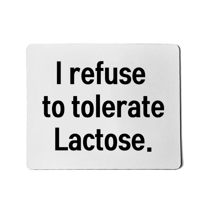 I Refuse To Tolerate Lactose Funny Mousepad