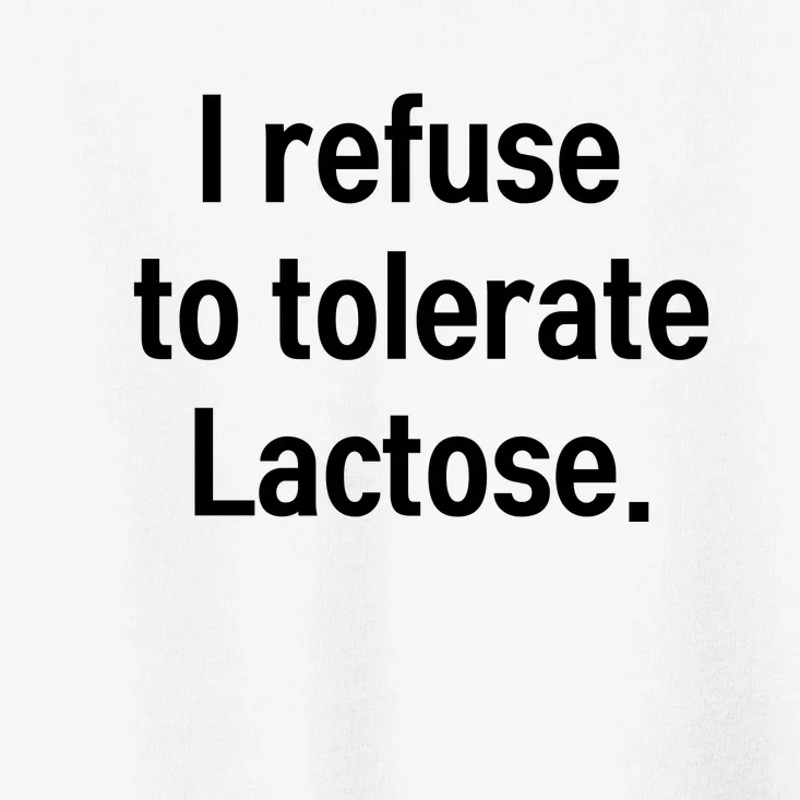 I Refuse To Tolerate Lactose Funny Toddler T-Shirt