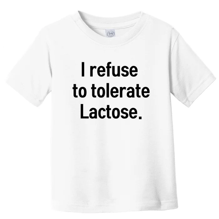 I Refuse To Tolerate Lactose Funny Toddler T-Shirt