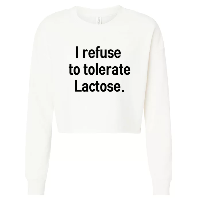 I Refuse To Tolerate Lactose Funny Cropped Pullover Crew