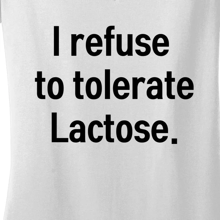 I Refuse To Tolerate Lactose Funny Women's V-Neck T-Shirt