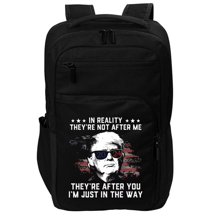 In Reality Theyre Not After Me Theyre After You Trump Impact Tech Backpack