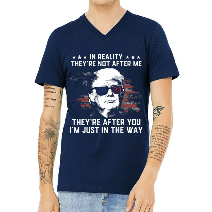 In Reality Theyre Not After Me Theyre After You Trump V-Neck T-Shirt