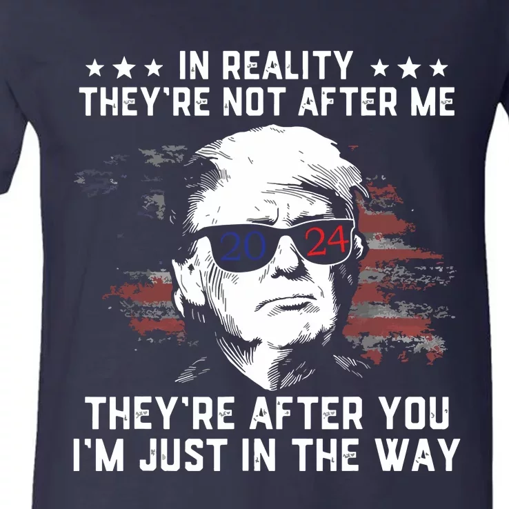 In Reality Theyre Not After Me Theyre After You Trump V-Neck T-Shirt