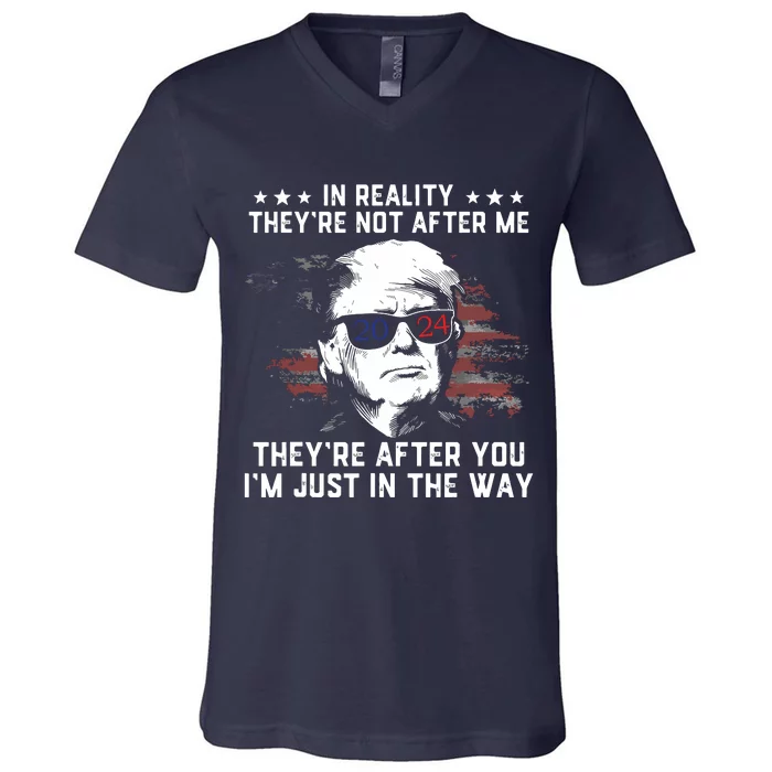 In Reality Theyre Not After Me Theyre After You Trump V-Neck T-Shirt