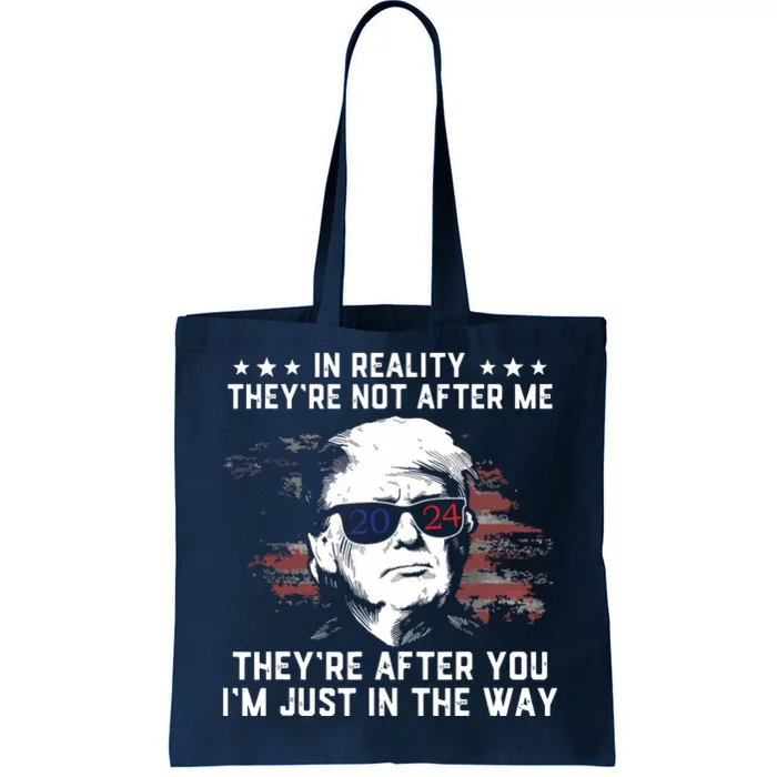 In Reality Theyre Not After Me Theyre After You Trump Tote Bag