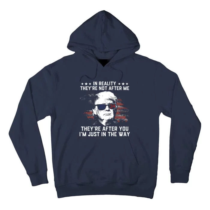 In Reality Theyre Not After Me Theyre After You Trump Tall Hoodie