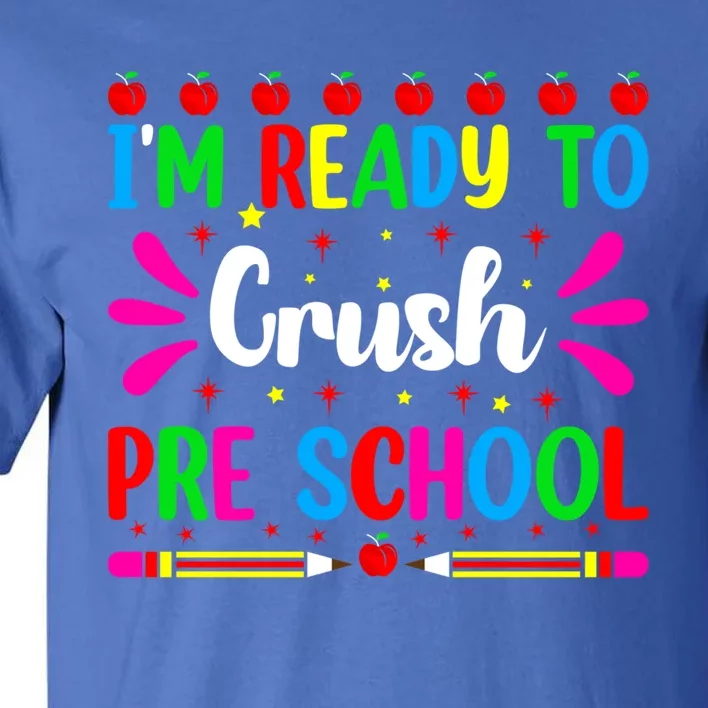 Im Ready To Crush Preschool Teacher Students Back To School Gift Tall T-Shirt