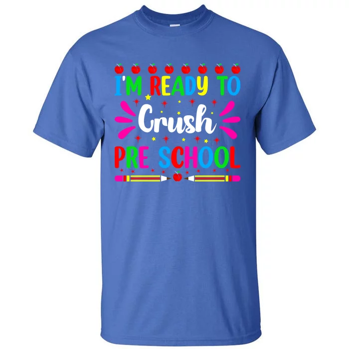 Im Ready To Crush Preschool Teacher Students Back To School Gift Tall T-Shirt