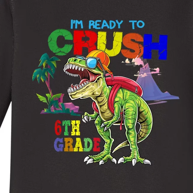 Im Ready To Crush 6th Grade Back To School Dinosaur Boy Baby Long Sleeve Bodysuit